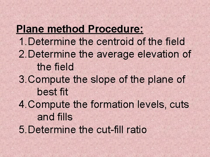 Plane method Procedure: 1. Determine the centroid of the field 2. Determine the average