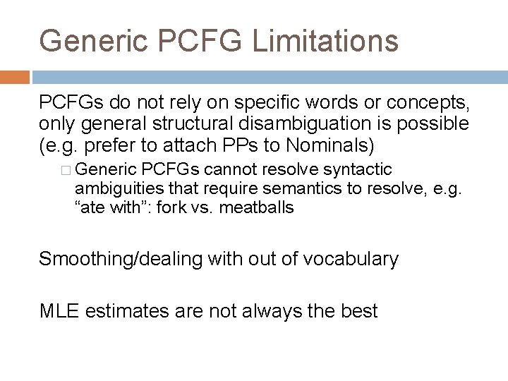Generic PCFG Limitations PCFGs do not rely on specific words or concepts, only general Generic PCFG Limitations PCFGs do not rely on specific words or concepts, only general