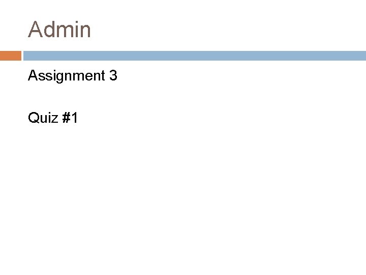 Admin Assignment 3 Quiz #1 Admin Assignment 3 Quiz #1