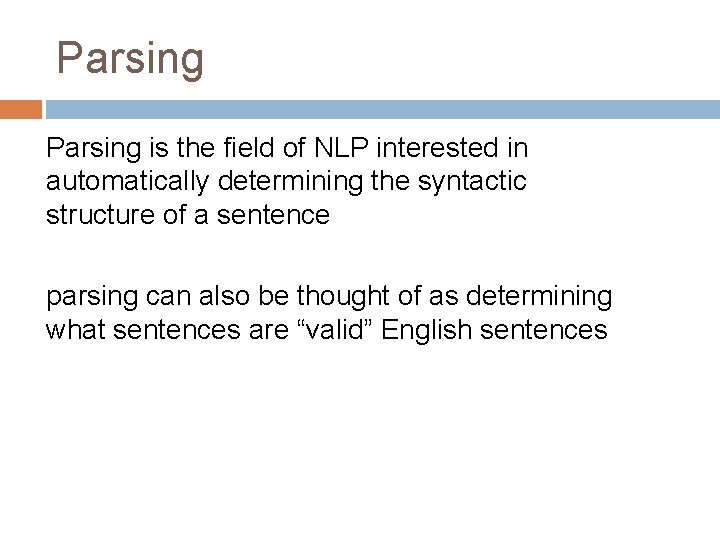 Parsing is the field of NLP interested in automatically determining the syntactic structure of Parsing is the field of NLP interested in automatically determining the syntactic structure of