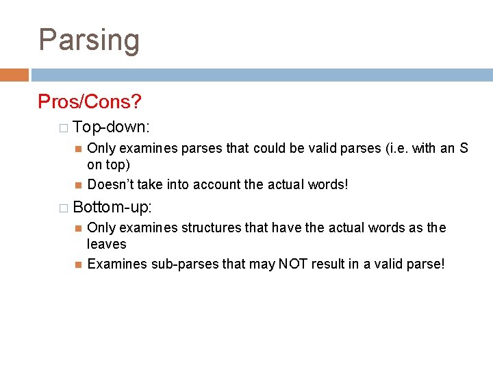 Parsing Pros/Cons? � Top-down: Only examines parses that could be valid parses (i. e. Parsing Pros/Cons? � Top-down: Only examines parses that could be valid parses (i. e.