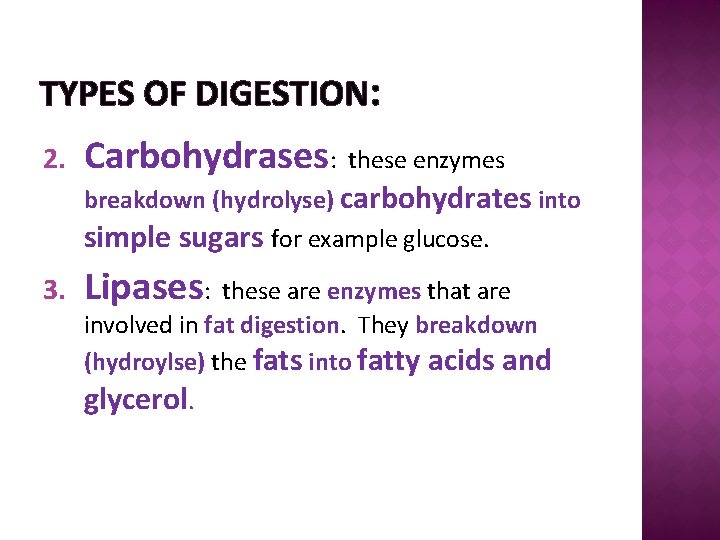 TYPES OF DIGESTION: 2. Carbohydrases: these enzymes breakdown (hydrolyse) carbohydrates into simple sugars for