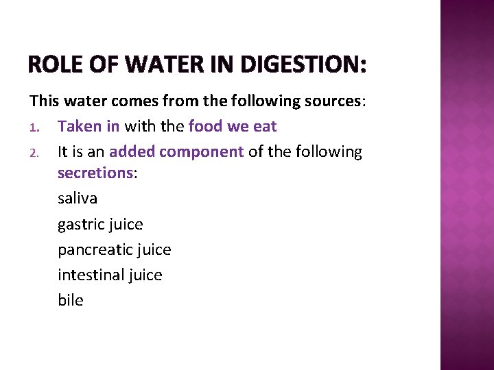 ROLE OF WATER IN DIGESTION: This water comes from the following sources: 1. Taken
