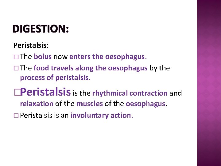 DIGESTION: Peristalsis: � The bolus now enters the oesophagus. � The food travels along