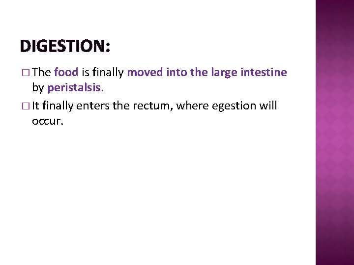 DIGESTION: � The food is finally moved into the large intestine by peristalsis. �