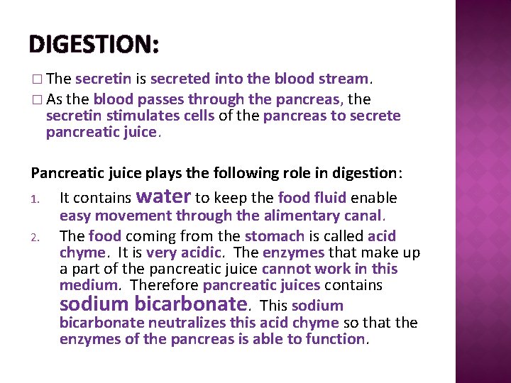DIGESTION: � The secretin is secreted into the blood stream. � As the blood