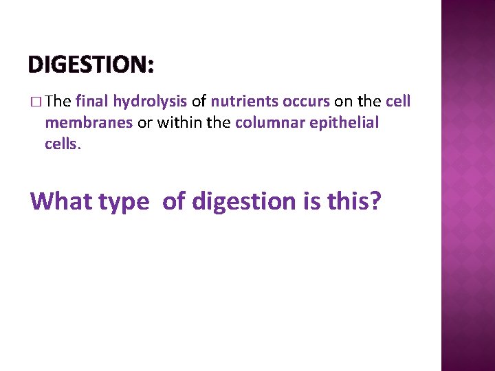 DIGESTION: � The final hydrolysis of nutrients occurs on the cell membranes or within