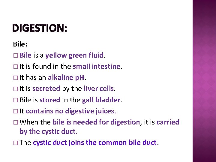 DIGESTION: Bile: � Bile is a yellow green fluid. � It is found in