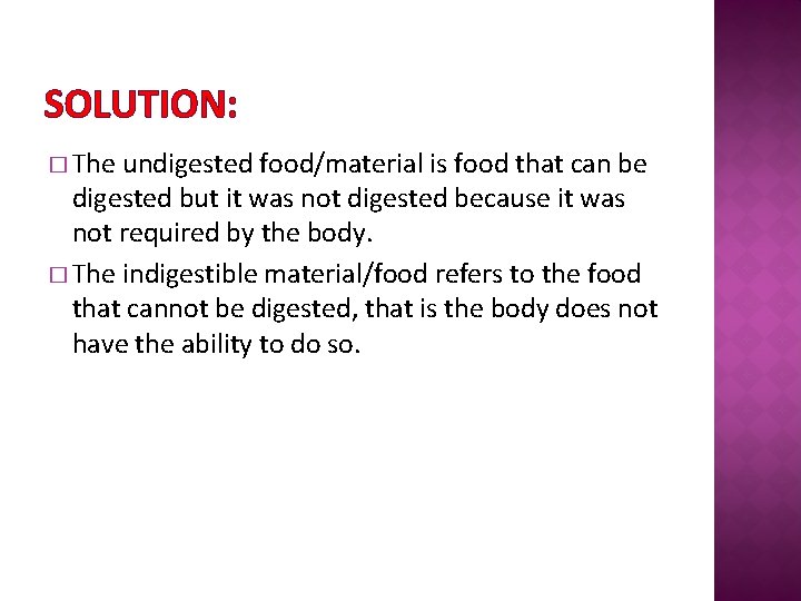 SOLUTION: � The undigested food/material is food that can be digested but it was