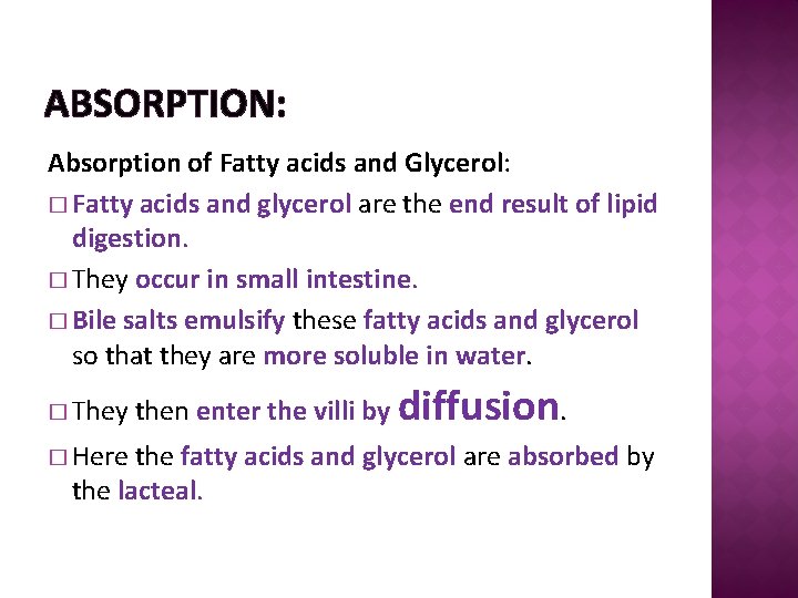 ABSORPTION: Absorption of Fatty acids and Glycerol: � Fatty acids and glycerol are the