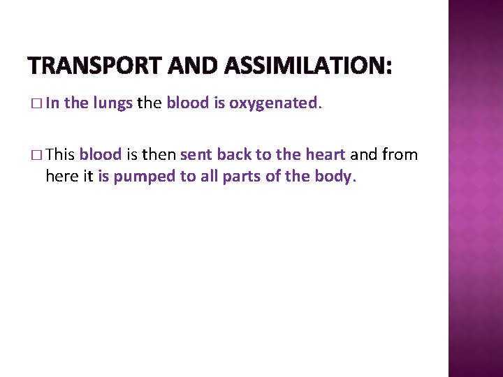 TRANSPORT AND ASSIMILATION: � In the lungs the blood is oxygenated. � This blood