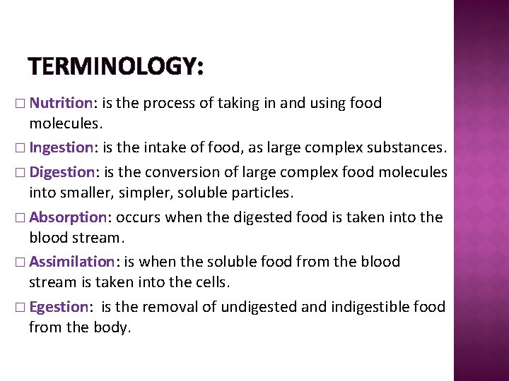 TERMINOLOGY: � Nutrition: is the process of taking in and using food molecules. �