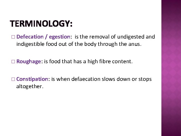 TERMINOLOGY: � Defecation / egestion: is the removal of undigested and indigestible food out