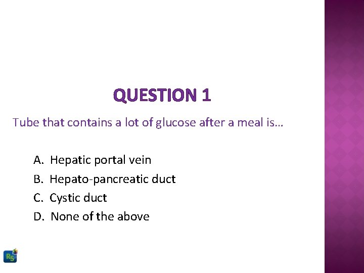 QUESTION 1 Tube that contains a lot of glucose after a meal is… A.