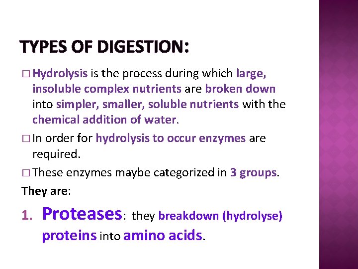 TYPES OF DIGESTION: � Hydrolysis is the process during which large, insoluble complex nutrients