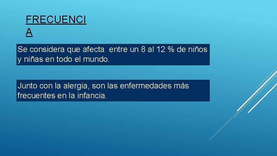 FRECUENCI A Se considera que afecta entre un 8 al 12 % de niños