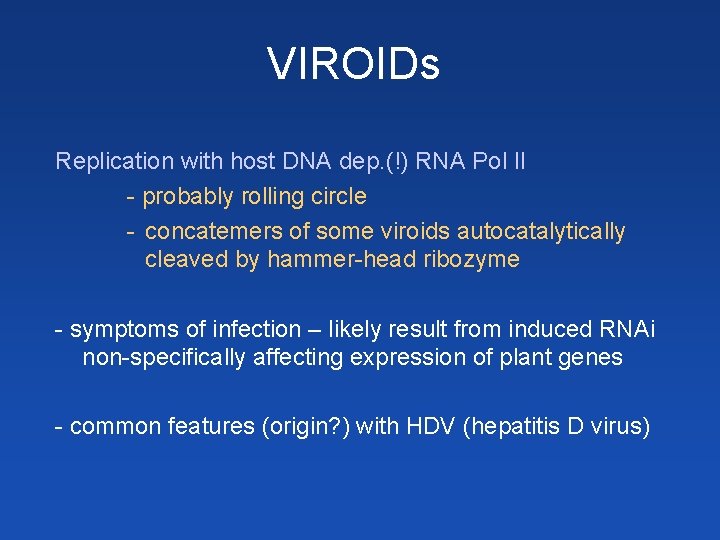 VIROIDs Replication with host DNA dep. (!) RNA Pol II - probably rolling circle VIROIDs Replication with host DNA dep. (!) RNA Pol II - probably rolling circle