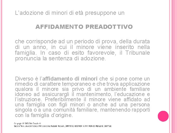 L’adozione di minori di età presuppone un AFFIDAMENTO PREADOTTIVO che corrisponde ad un periodo