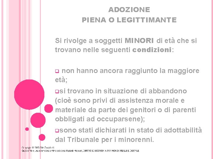 ADOZIONE PIENA O LEGITTIMANTE Si rivolge a soggetti MINORI di età che si trovano