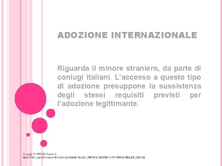 ADOZIONE INTERNAZIONALE Riguarda il minore straniero, da parte di coniugi italiani. L’accesso a questo ADOZIONE INTERNAZIONALE Riguarda il minore straniero, da parte di coniugi italiani. L’accesso a questo