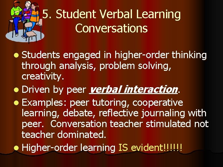 5. Student Verbal Learning Conversations l Students engaged in higher-order thinking through analysis, problem