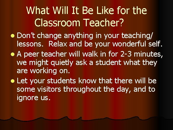 What Will It Be Like for the Classroom Teacher? l Don’t change anything in
