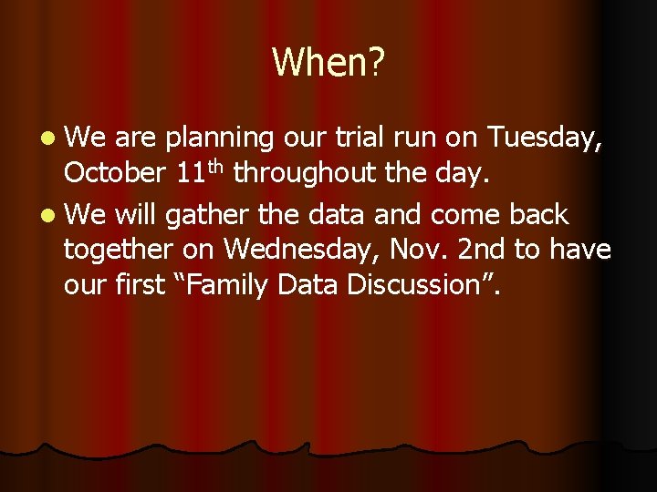 When? l We are planning our trial run on Tuesday, October 11 th throughout