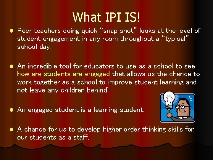 What IPI IS! l Peer teachers doing quick “snap shot” looks at the level