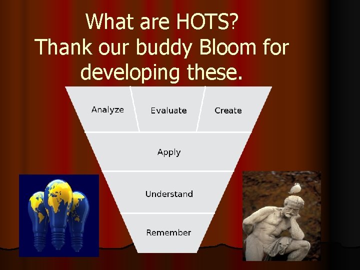 What are HOTS? Thank our buddy Bloom for developing these. 