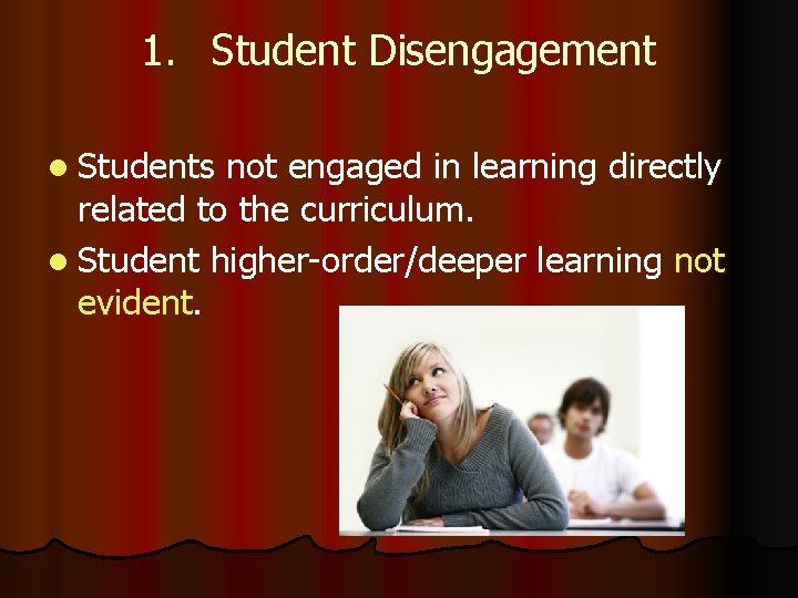 1. Student Disengagement l Students not engaged in learning directly related to the curriculum.