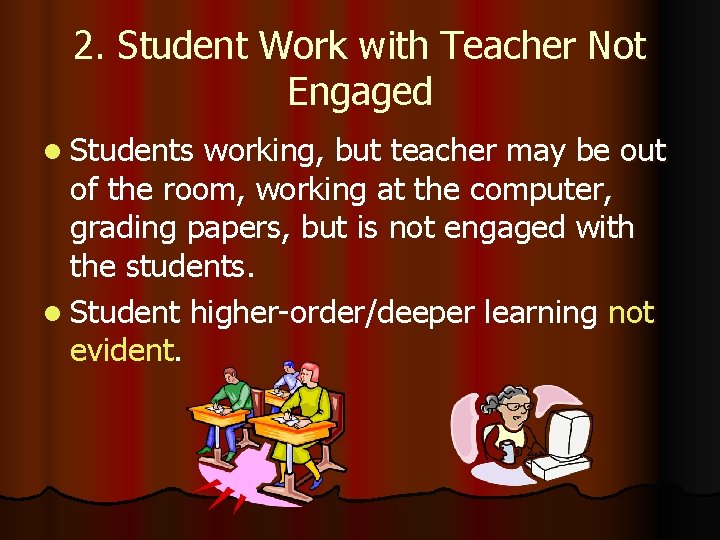 2. Student Work with Teacher Not Engaged l Students working, but teacher may be
