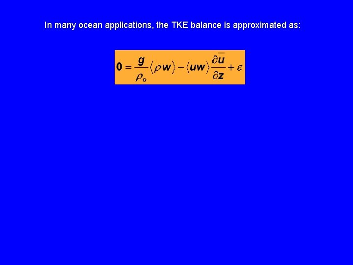 In many ocean applications, the TKE balance is approximated as: 