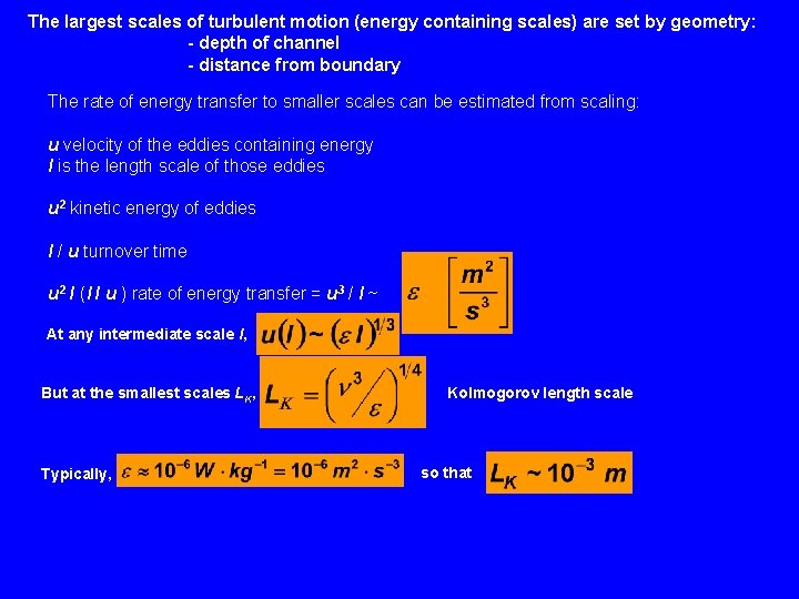 The largest scales of turbulent motion (energy containing scales) are set by geometry: -