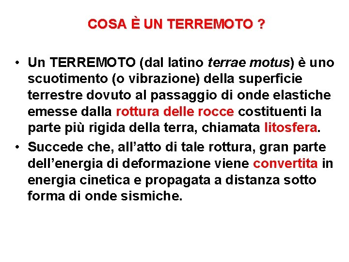 COSA È UN TERREMOTO ? • Un TERREMOTO (dal latino terrae motus) è uno