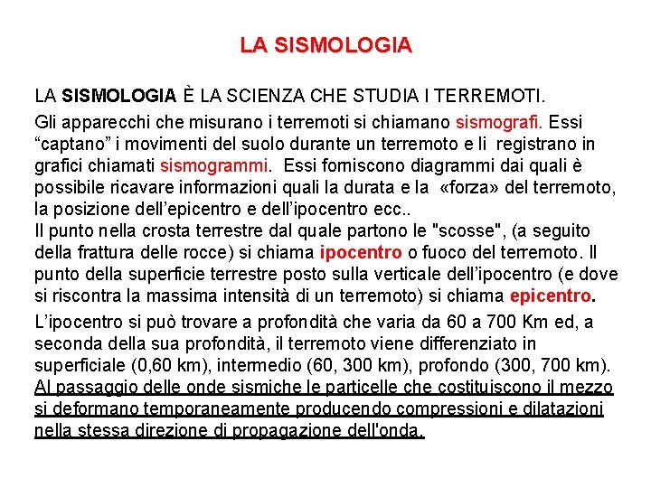 LA SISMOLOGIA È LA SCIENZA CHE STUDIA I TERREMOTI. Gli apparecchi che misurano i