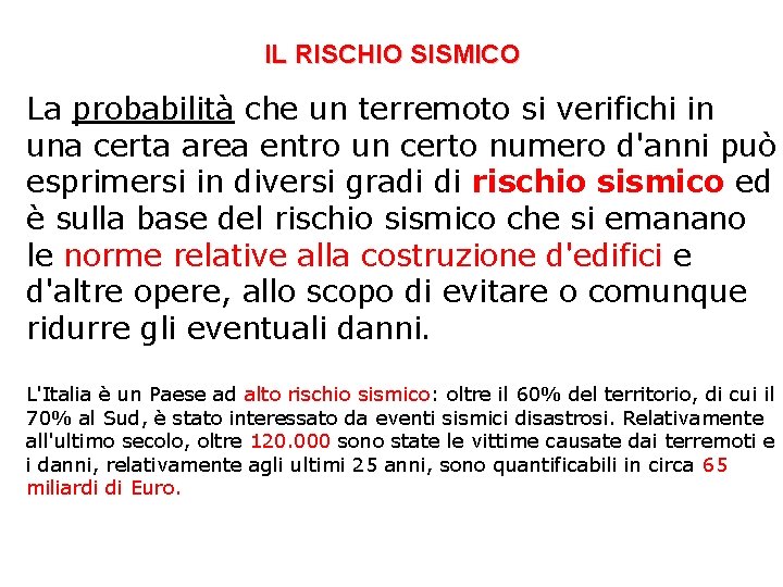 IL RISCHIO SISMICO La probabilità che un terremoto si verifichi in una certa area