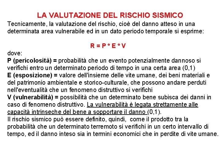 LA VALUTAZIONE DEL RISCHIO SISMICO Tecnicamente, la valutazione del rischio, cioè del danno atteso