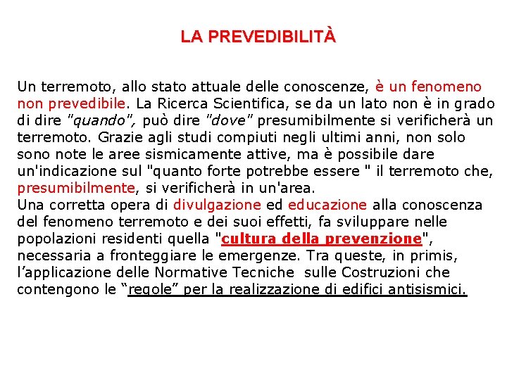 LA PREVEDIBILITÀ Un terremoto, allo stato attuale delle conoscenze, è un fenomeno non prevedibile.