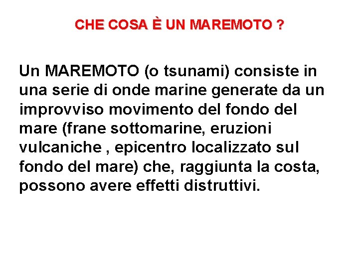 CHE COSA È UN MAREMOTO ? Un MAREMOTO (o tsunami) consiste in una serie