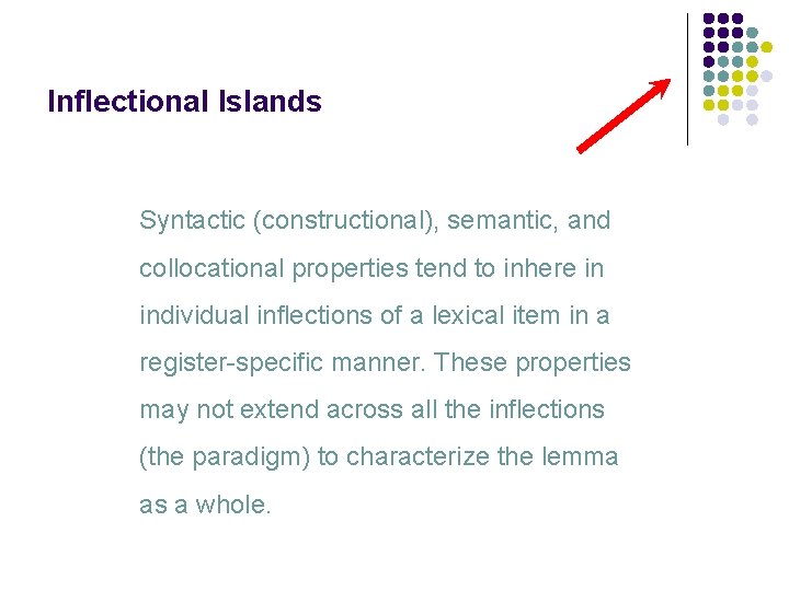 Inflectional Islands Syntactic (constructional), semantic, and collocational properties tend to inhere in individual inflections