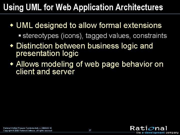 Using UML for Web Application Architectures w UML designed to allow formal extensions §