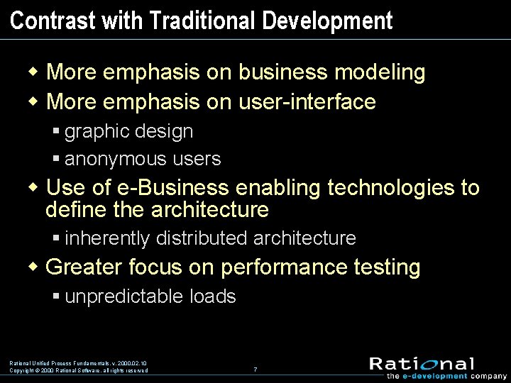 Contrast with Traditional Development w More emphasis on business modeling w More emphasis on