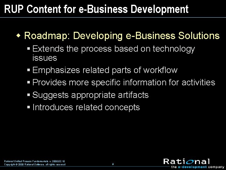 RUP Content for e-Business Development w Roadmap: Developing e-Business Solutions § Extends the process