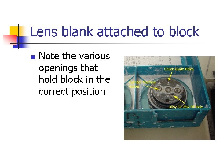 Lens blank attached to block n Note the various openings that hold block in