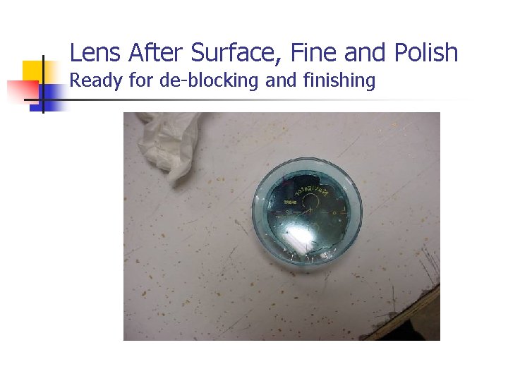 Lens After Surface, Fine and Polish Ready for de-blocking and finishing 