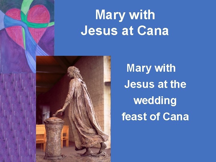 Mary with Jesus at Cana Mary with Jesus at the wedding feast of Cana