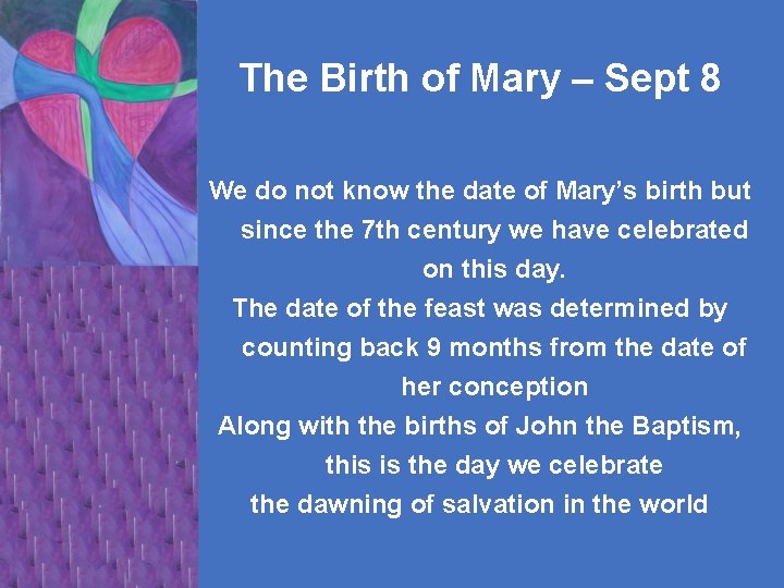 The Birth of Mary – Sept 8 We do not know the date of