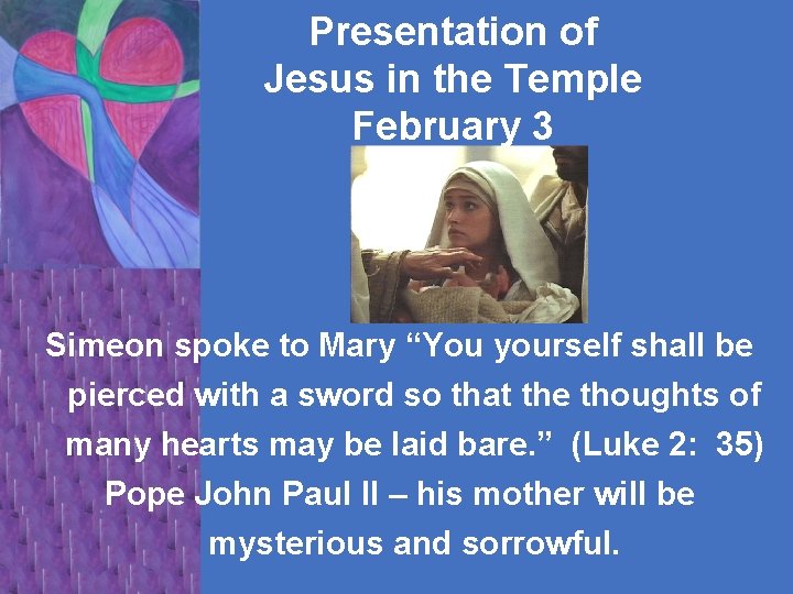 Presentation of Jesus in the Temple February 3 Simeon spoke to Mary “You yourself