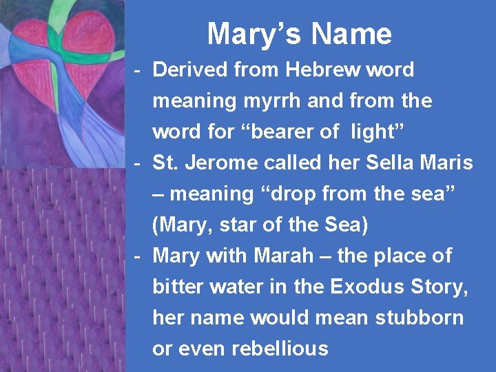 Mary’s Name - Derived from Hebrew word meaning myrrh and from the word for