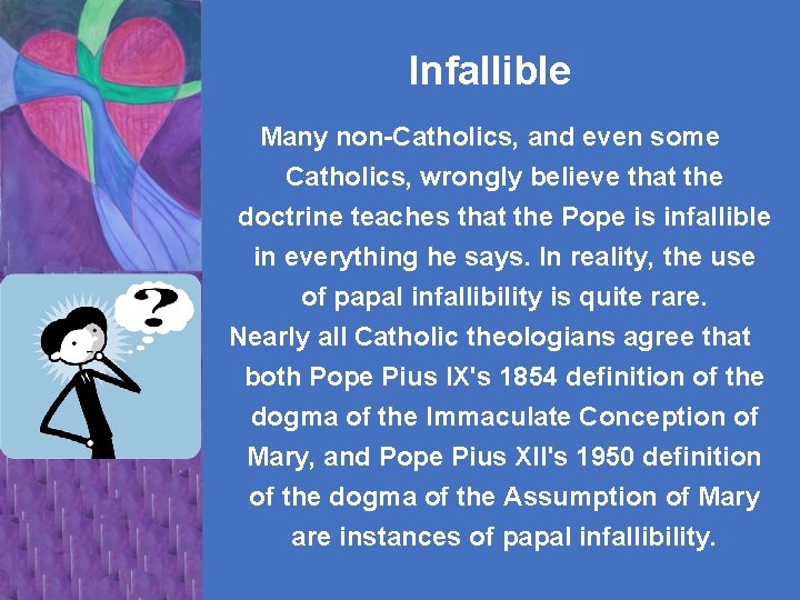 Infallible Many non-Catholics, and even some Catholics, wrongly believe that the doctrine teaches that